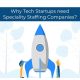 Why Tech Start-ups need Speciality Staffing Companies - Staffing company in Mumbai